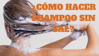 Cómo hacer shampoo sin sal