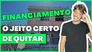 COMO QUITAR UM FINANCIAMENTO DE CONSTRUÇÃO? | O jeito certo para você pagar menos juros