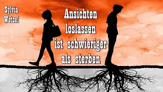 Ansichten loslassen ist schwieriger als sterben - Sylvia Wetzel ( Buddhismus )