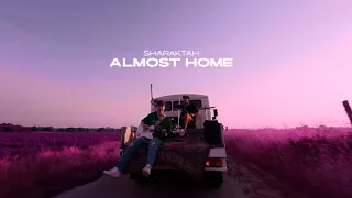 Sharaktah - Almost Home (Official Video) prod. Steddy x TwoWorldsApart x Marvin B