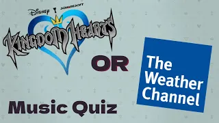 Kingdom Hearts or The Weather Channel? Music Quiz