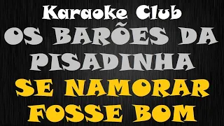 OS BARÕES DA PISADINHA - SE NAMORAR FOSSE BOM ( KARAOKÊ )