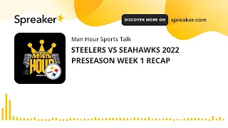 STEELERS VS SEAHAWKS 2022 PRESEASON WEEK 1 RECAP