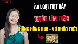 🔴 [Trực Tiếp] Ăn loại thịt này trước quan hệ - hùng hục vợ khóc thét | Thanh Nga Official