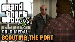 GTA 5 - Mission #28 - Scouting the Port [100% Gold Medal Walkthrough]