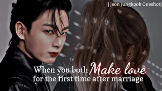 |Jungkook Oneshot| When you both make love for the first time after marriage... #jungkookbts