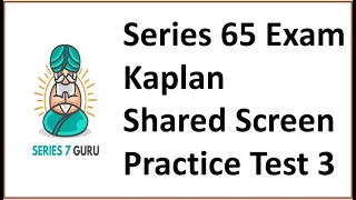 Series 65 Kaplan Shared Screen Explicated Practice Test 3