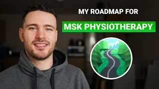 My roadmap to being a great MSK physiotherapist