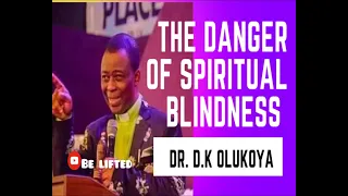 THE DANGER OF SPIRITUAL BLINDNESS | Dr. D.K Olukoya