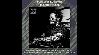 DANIEL BAN DJ set | Pure Lust Takeover