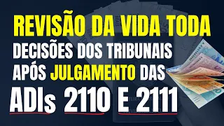 INSS: REVISÃO DA VIDA TODA, DECISÕES DOS TRIBUNAIS APÓS JULGAMENTO DAS ADIs 2.110 e 2.111 / STF