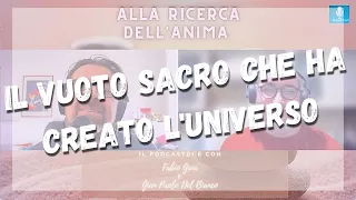 Il Vuoto Sacro che ha Creato l'Universo - con Fabio Giua e Gian Paolo Del Bianco - S2ep26