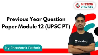 Previous Year Question Paper Module 12 (UPSC PT) Shashank Sir