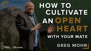 How to Cultivate an Open Heart With Your Mate - Greg Mohr @ Summer Family 2023: Session 4