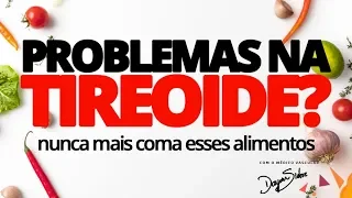 Problemas na TIREOIDE? Nunca mais coma esses alimentos | Dr. Dayan Siebra