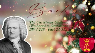 Bach - The Christmas Oratorio (Weihnachts-Oratorium) BWV 248 - Part 24-31, I