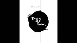 Chris Hawks - Dot of Ink