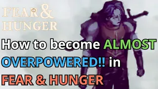 Fear & Hunger How To Become Almost OVERPOWERED