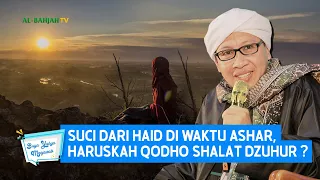 Suci dari Haid di Waktu Ashar, Haruskah Qodho Shalat Dzuhur? - Buya Yahya Menjawab