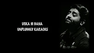 USKA HI BANA UNPLUGGED KARAOKE WITH LYRICS || ARIJIT SINGH