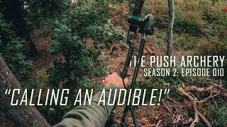 CALLING AN AUDIBLE! - Traditional Bowhunting- Season 2: Episode 010