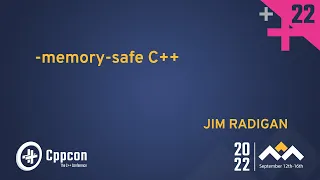 -memory-safe C++ - Jim Radigan - CppCon 2022
