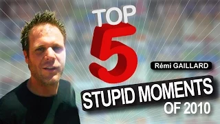 THE 5 MOST STUPID MOMENTS OF 2010 (REMI GAILLARD)