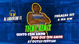 SENTO COM AMOR PORQUE SEM AMOR AS OUTRAS SENTAM DJ ANDERSON 3S FURACÃO HIT E MC GW  (TECNO REMIX )