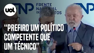 Lula diz a prefeitos: ‘Prefiro um político competente que um técnico’