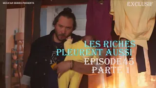 Les Riches Pleurent Aussi Episode 45 Partie 1