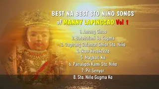 BEST NA BEST STO NINO SONGS of Manny Lapingcao VOL 1. All Original Sto. Niño Songs.