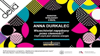 Wszechświat napędzany przez ciemność? Czyli czym jest ciemna energia / Dr Anna Durkalec