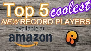 The Top 5 Coolest NEW Record Players on Amazon!