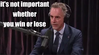 Jordan Peterson - It's not important whether you win or lose