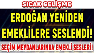 Sıcak Gelişme Gelişme Erdoğan Yeniden Emekliye Seslendi Seçim Meydanlarında Emekli Sesleri