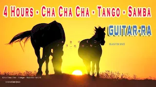 [4 HOURS] CHA CHA CHA - TANGO - SAMBA | GUITARRA MUSIC - BEST RELAXING MUSIC 2022