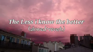THE LESS I KNOW THE BETTER (slowed+reverb)