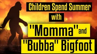 British Children Spend Their Summer with Bigfoots named "Momma" and "Bubba"