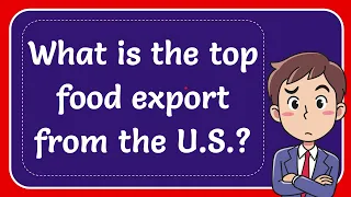 What is the top food export from the U.S.?