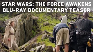 Star Wars: The Force Awakens Blu-ray Documentary Teaser