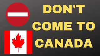 Don't come to CANADA if ...