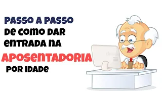 COMO DAR ENTRADA NA APOSENTADORIA por idade