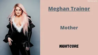 Mother ~ Meghan Trainor (Nightcore)