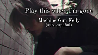 Play this when I'm gone- Machine Gun Kelly (sub. español)