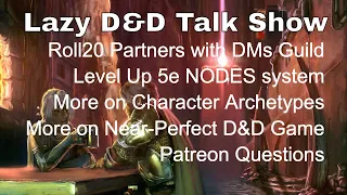 Roll20 Partners with DM’s Guild, Level Up 5e NODES, Near-Perfect D&D Games - Lazy D&D Talk Show #dnd