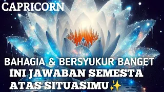 CAPRICORN BAHAGIA & BERSYUKUR BANGET INI JAWABAN SEMESTA ATAS SITUASIMU✨️