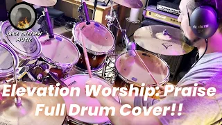 Praise, Elevation Worship FULL Drum Cover!