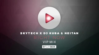 Skytech x DJ KUBA & NEITAN - Right Now (VIP Mix)