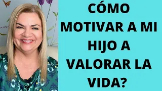 CÓMO MOTIVAR A MI HIJO A VALORAR LA VIDA? Psicóloga y Coach Martha Martínez Hidalgo