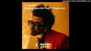 The Weeknd - Blinding lights - remix  (Mr. Pizzi's 75 bpm mix)